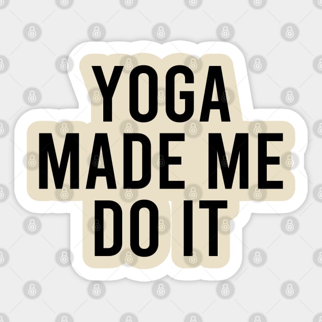 Yoga Made Me Do It Sticker by DragonTees